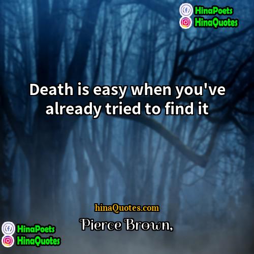 Pierce Brown Quotes | Death is easy when you've already tried